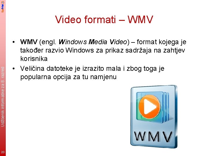 Udžbenik informatike za 8. razred Video formati – WMV 20 • WMV (engl. Windows