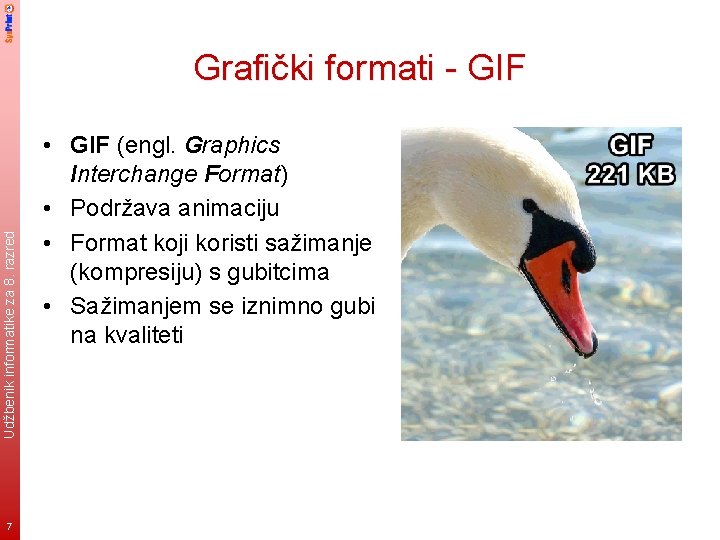Udžbenik informatike za 8. razred Grafički formati - GIF 7 • GIF (engl. Graphics