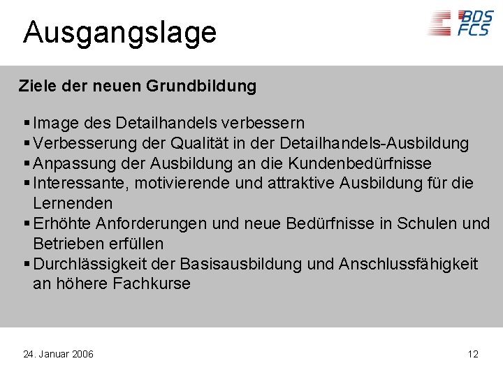 Ausgangslage Ziele der neuen Grundbildung § Image des Detailhandels verbessern § Verbesserung der Qualität