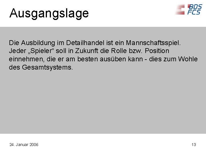 Ausgangslage Die Ausbildung im Detailhandel ist ein Mannschaftsspiel. Jeder „Spieler“ soll in Zukunft die