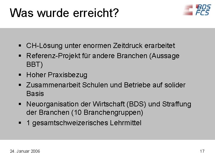 Was wurde erreicht? § CH-Lösung unter enormen Zeitdruck erarbeitet § Referenz-Projekt für andere Branchen