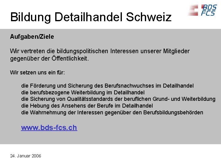 Bildung Detailhandel Schweiz Aufgaben/Ziele Wir vertreten die bildungspolitischen Interessen unserer Mitglieder gegenüber der Öffentlichkeit.