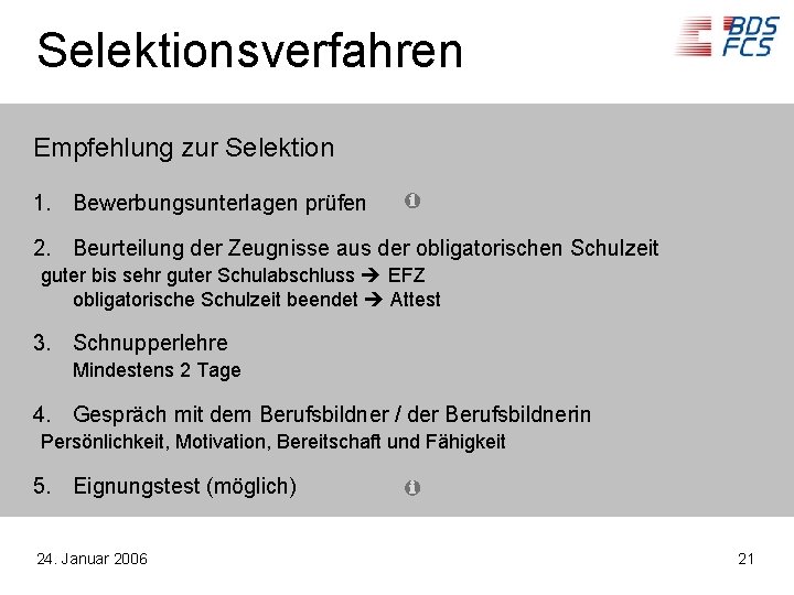 Selektionsverfahren Empfehlung zur Selektion 1. Bewerbungsunterlagen prüfen 2. Beurteilung der Zeugnisse aus der obligatorischen