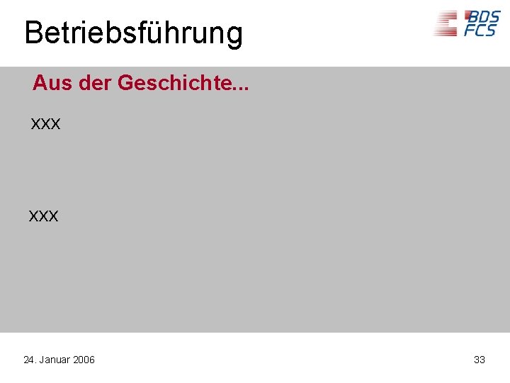 Betriebsführung Aus der Geschichte. . . xxx 24. Januar 2006 33 