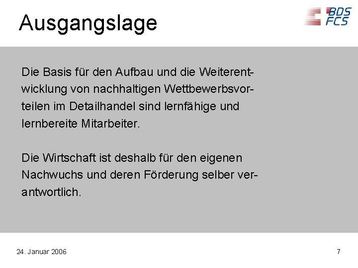 Ausgangslage Die Basis für den Aufbau und die Weiterentwicklung von nachhaltigen Wettbewerbsvorteilen im Detailhandel
