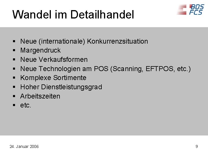 Wandel im Detailhandel § § § § Neue (internationale) Konkurrenzsituation Margendruck Neue Verkaufsformen Neue