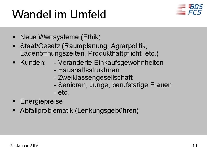 Wandel im Umfeld § Neue Wertsysteme (Ethik) § Staat/Gesetz (Raumplanung, Agrarpolitik, Ladenöffnungszeiten, Produkthaftpflicht, etc.