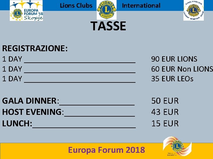Lions Clubs International TASSE REGISTRAZIONE: 1 DAY ___________________________ 1 DAY ______________ 90 EUR LIONS