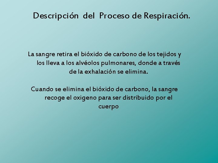 Descripción del Proceso de Respiración. La sangre retira el bióxido de carbono de los