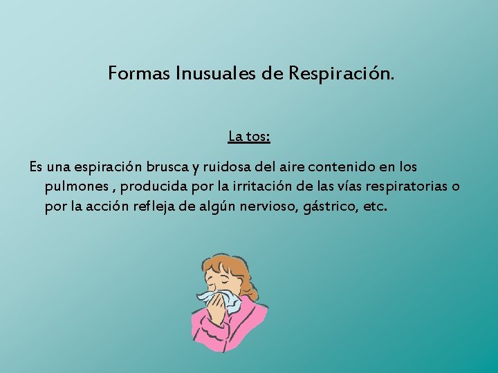 Formas Inusuales de Respiración. La tos: Es una espiración brusca y ruidosa del aire