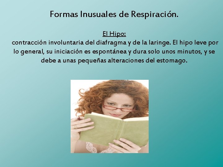 Formas Inusuales de Respiración. El Hipo: contracción involuntaria del diafragma y de la laringe.