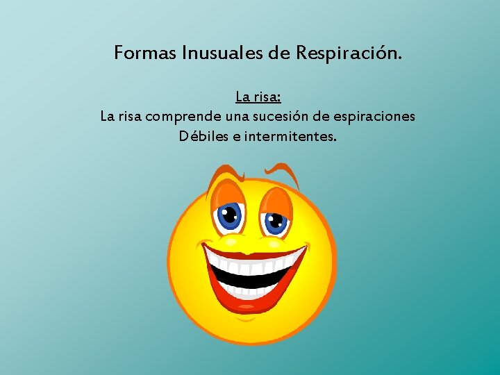 Formas Inusuales de Respiración. La risa: La risa comprende una sucesión de espiraciones Débiles