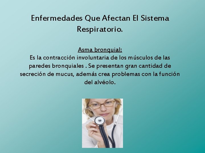 Enfermedades Que Afectan El Sistema Respiratorio. Asma bronquial: Es la contracción involuntaria de los