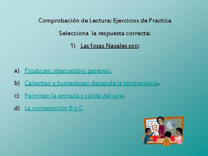 Comprobación de Lectura: Ejercicios de Practica Selecciona la respuesta correcta: 1) Las fosas Nasales