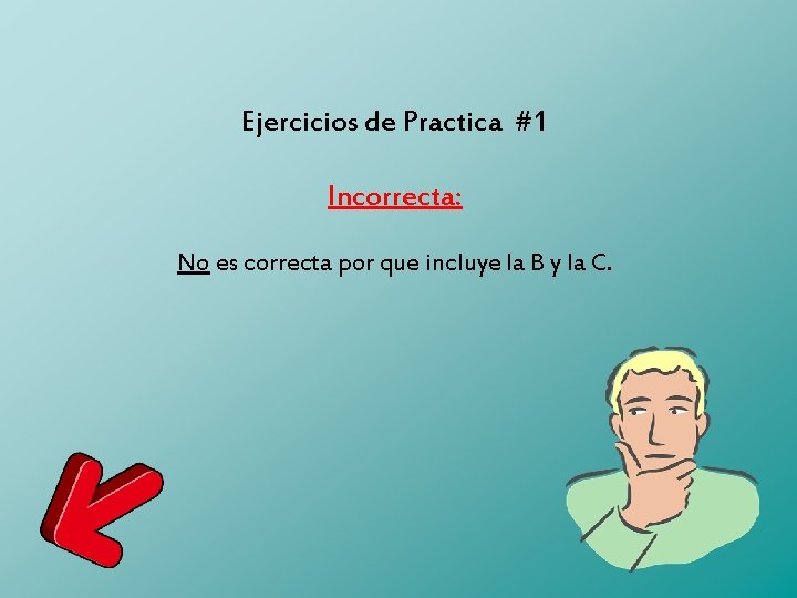 Ejercicios de Practica #1 Incorrecta: No es correcta por que incluye la B y