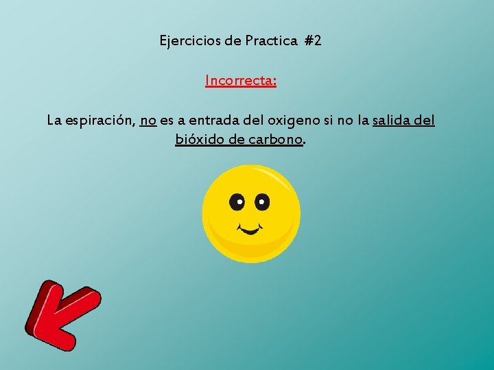 Ejercicios de Practica #2 Incorrecta: La espiración, no es a entrada del oxigeno si