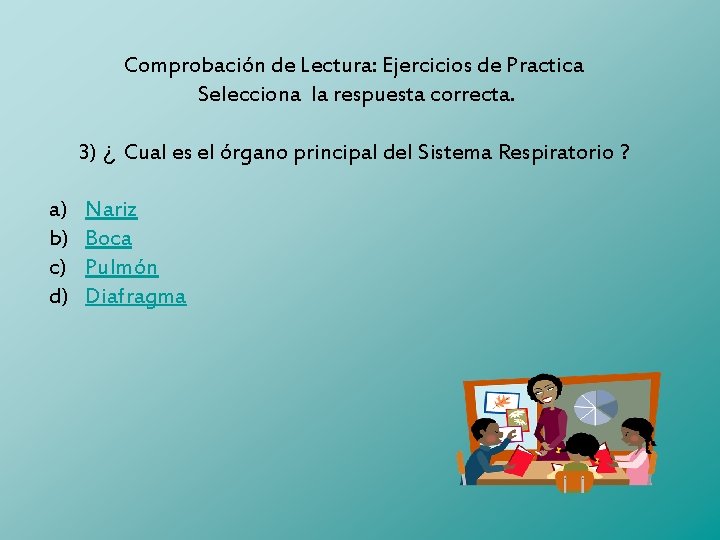 Comprobación de Lectura: Ejercicios de Practica Selecciona la respuesta correcta. 3) ¿ Cual es