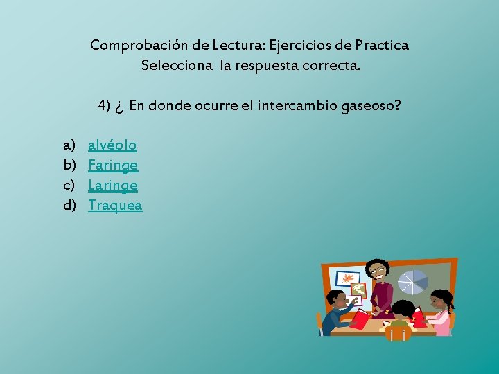 Comprobación de Lectura: Ejercicios de Practica Selecciona la respuesta correcta. 4) ¿ En donde