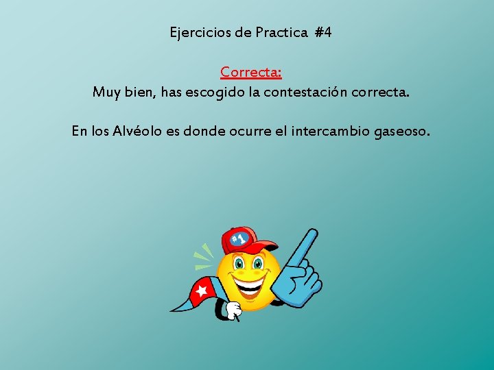 Ejercicios de Practica #4 Correcta: Muy bien, has escogido la contestación correcta. En los