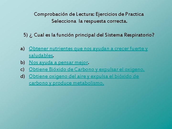 Comprobación de Lectura: Ejercicios de Practica Selecciona la respuesta correcta. 5) ¿ Cual es