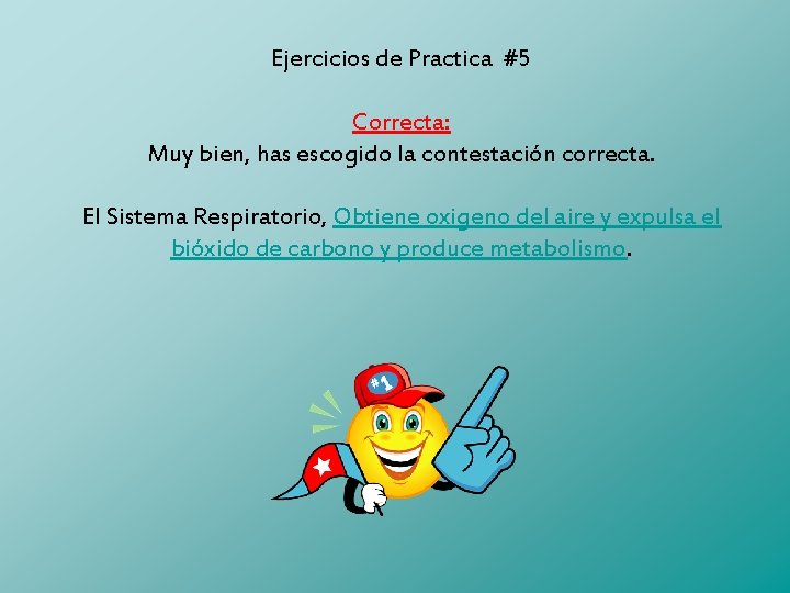 Ejercicios de Practica #5 Correcta: Muy bien, has escogido la contestación correcta. El Sistema