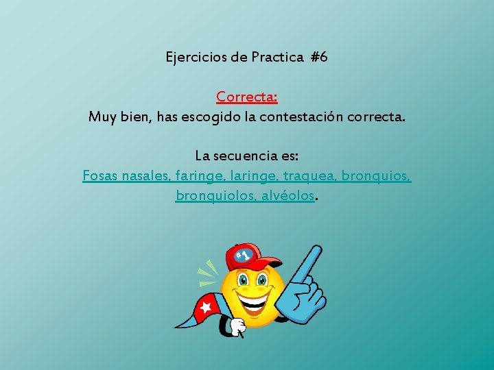 Ejercicios de Practica #6 Correcta: Muy bien, has escogido la contestación correcta. La secuencia