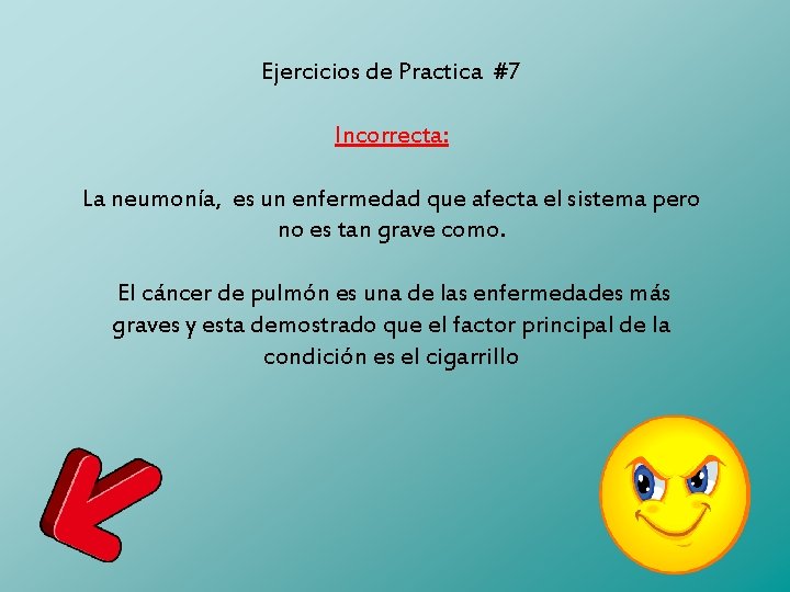 Ejercicios de Practica #7 Incorrecta: La neumonía, es un enfermedad que afecta el sistema