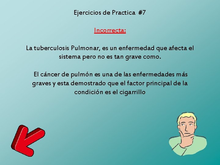 Ejercicios de Practica #7 Incorrecta: La tuberculosis Pulmonar, es un enfermedad que afecta el