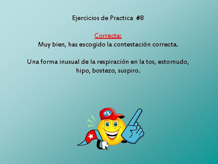 Ejercicios de Practica #8 Correcta: Muy bien, has escogido la contestación correcta. Una forma