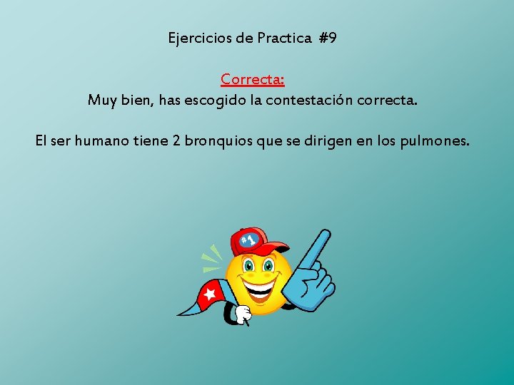 Ejercicios de Practica #9 Correcta: Muy bien, has escogido la contestación correcta. El ser