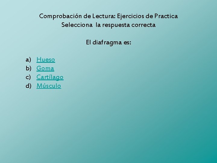 Comprobación de Lectura: Ejercicios de Practica Selecciona la respuesta correcta El diafragma es: a)