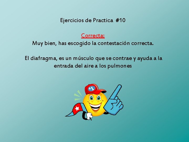 Ejercicios de Practica #10 Correcta: Muy bien, has escogido la contestación correcta. El diafragma,