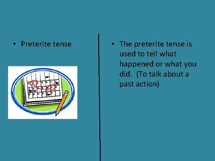  • Preterite tense • The preterite tense is used to tell what happened