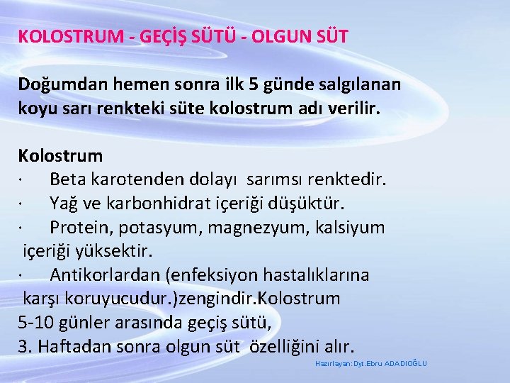 KOLOSTRUM - GEÇİŞ SÜTÜ - OLGUN SÜT Doğumdan hemen sonra ilk 5 günde salgılanan