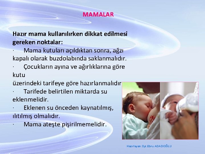  MAMALAR Hazır mama kullanılırken dikkat edilmesi gereken noktalar: · Mama kutuları açıldıktan sonra,