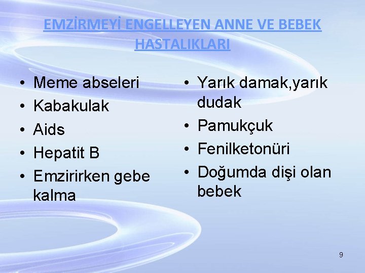 EMZİRMEYİ ENGELLEYEN ANNE VE BEBEK HASTALIKLARI • • • Meme abseleri Kabakulak Aids Hepatit