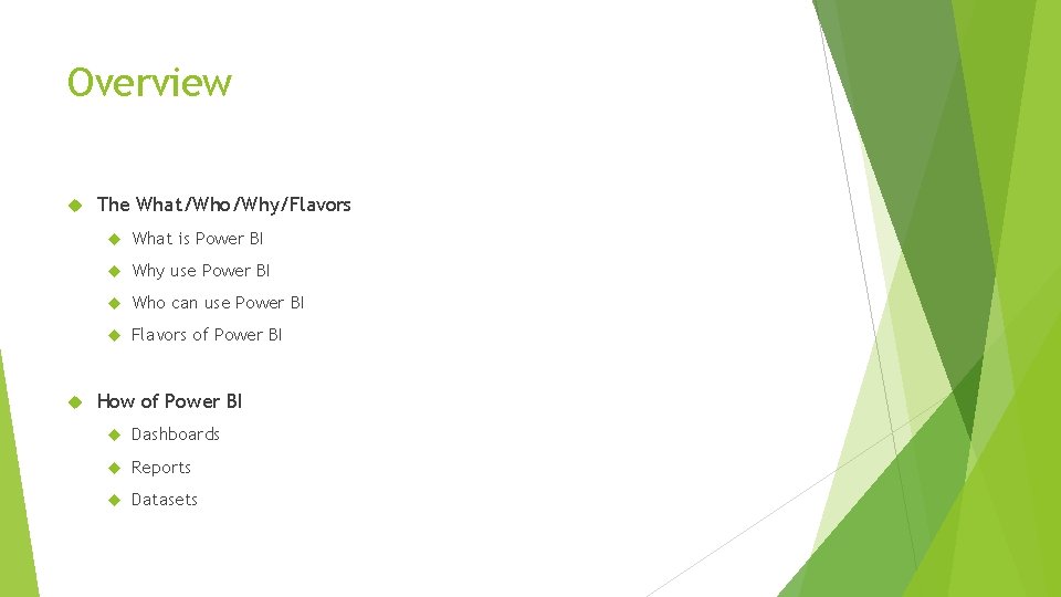 Overview The What/Who/Why/Flavors What is Power BI Why use Power BI Who can use