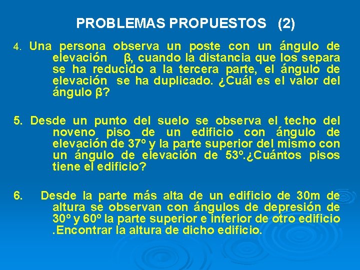 PROBLEMAS PROPUESTOS (2) 4. Una persona observa un poste con un ángulo de elevación