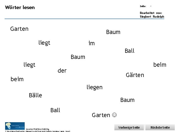 Übungsart: Wörter lesen Seite: 4 Bearbeitet von: Siegbert Rudolph Garten Baum liegt im Ball