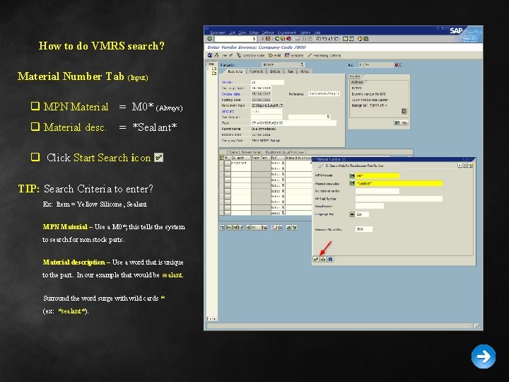How to do VMRS search? Material Number Tab (Input) q MPN Material = M