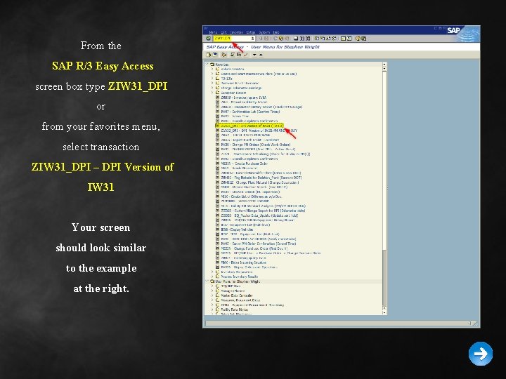 From the SAP R/3 Easy Access screen box type ZIW 31_DPI or from your