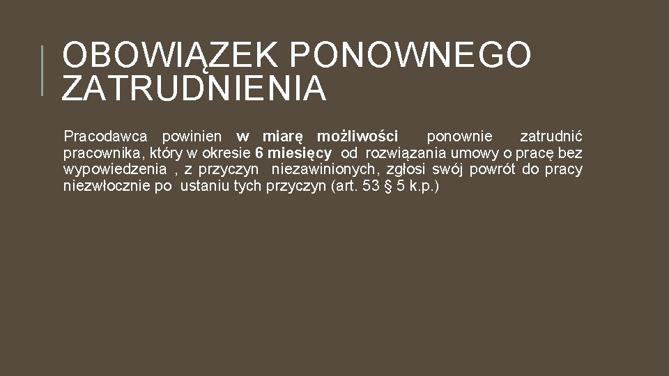 OBOWIĄZEK PONOWNEGO ZATRUDNIENIA Pracodawca powinien w miarę możliwości ponownie zatrudnić pracownika, który w okresie
