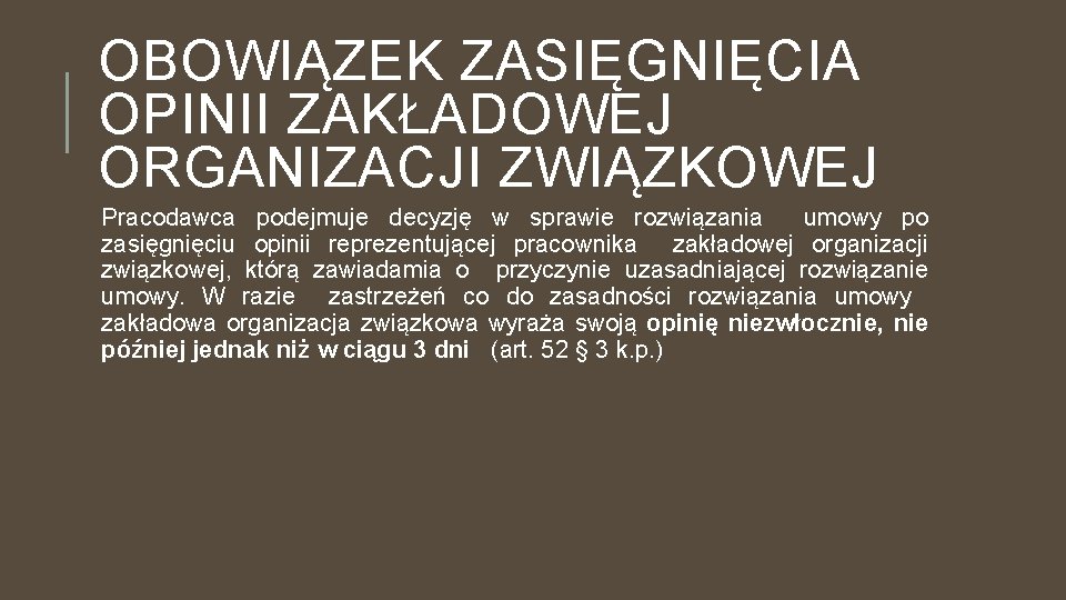 OBOWIĄZEK ZASIĘGNIĘCIA OPINII ZAKŁADOWEJ ORGANIZACJI ZWIĄZKOWEJ Pracodawca podejmuje decyzję w sprawie rozwiązania umowy po