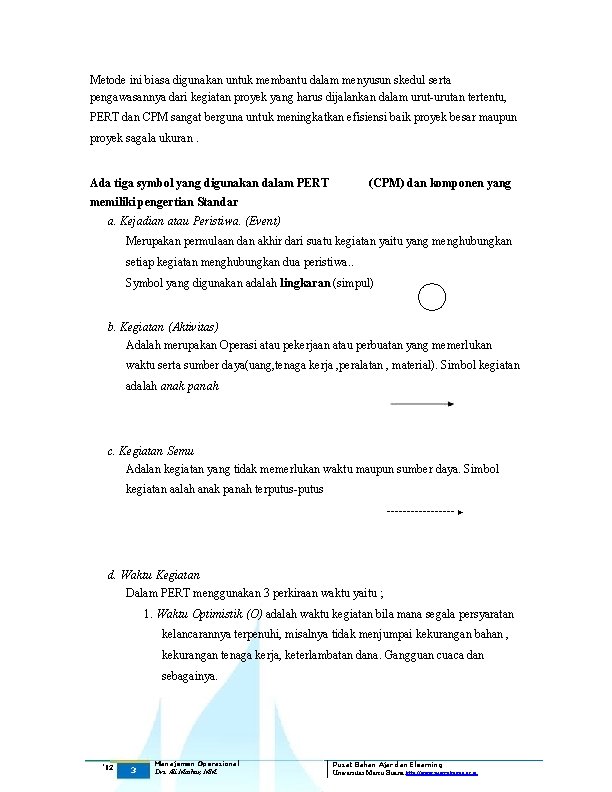 Metode ini biasa digunakan untuk membantu dalam menyusun skedul serta pengawasannya dari kegiatan proyek