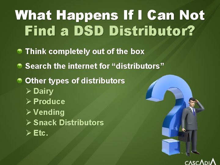 What Happens If I Can Not Find a DSD Distributor? Think completely out of