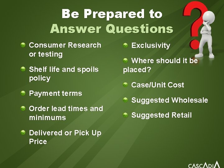 Be Prepared to Answer Questions Consumer Research or testing Shelf life and spoils policy