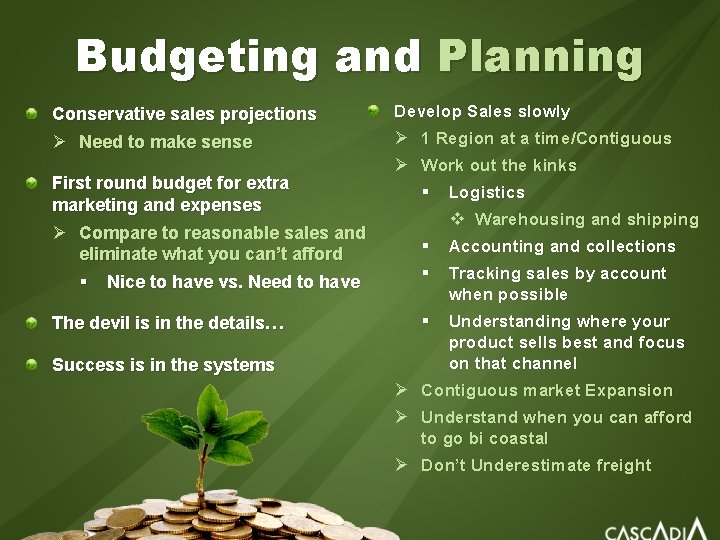 Budgeting and Planning Conservative sales projections Ø Need to make sense First round budget