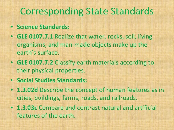 Corresponding State Standards • Science Standards: • GLE 0107. 7. 1 Realize that water,