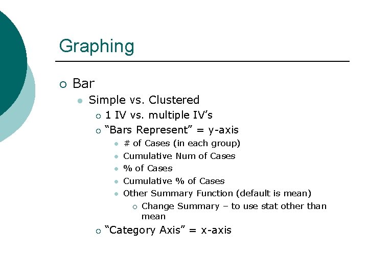 Graphing ¡ Bar l Simple vs. Clustered ¡ 1 IV vs. multiple IV’s ¡