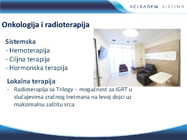 Onkologija i radioterapija Sistemska - Hemoterapija - Ciljna terapija - Hormonska terapija Lokalna terapija